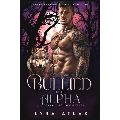 Bullied by the Alpha: Secret Baby Wolf Shifter Romance - Paperback